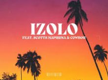 Scotts Maphuma x CowBoii x Blue Tea - Izolo Lokho (feat. Tman Xpress)