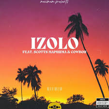 Scotts Maphuma x CowBoii x Blue Tea - Izolo Lokho (feat. Tman Xpress)