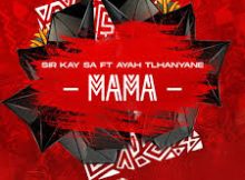 Sir Kay SA, Ayah Tlhanyane – Mama