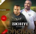 Skhiye Sothand – Usengishiya Kanje ft. Shenge Wasehlalankosi