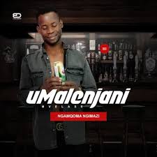 UMalenjani – Ngamqoma ngimazi
