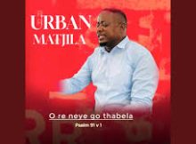 URBAN MATJILA – O Re Neye Go Thabela