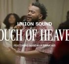 Union Sound - Touch Of Heaven Ft Mandela Simmons, Hillsong Worship