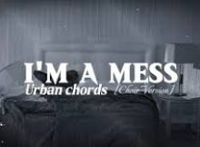 Urban Chords - I'm a mess (Choir Version)