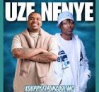 Xduppy – Uze Nenye Ft. Uncool Mc