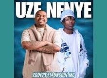 Xduppy – Uze Nenye Ft. Uncool Mc