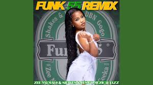 Zee Nxumalo,Shakes & Les,DBN Gogo - Funk 55 Remix Ft. Muziqal Jazz
