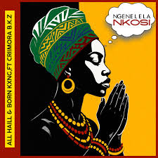 All Haill – Ngenelela Nkosi ft. Born Kxng & Criimora b.k.z