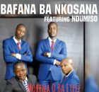 Bafana Ba Nkosana – Morena O Ba Etele (feat. Ndumiso)