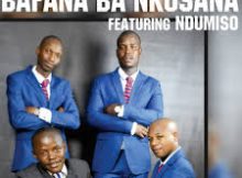 Bafana Ba Nkosana – Morena O Ba Etele (feat. Ndumiso)