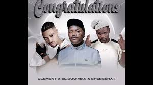 Clement Maosa x Slidoo Man & Shebeshxt - Congratulations