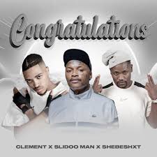 Clement, Slidoo Man & ShebeShxt – Congratulations