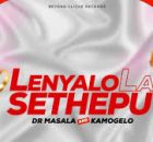Dr Masala & Kamogelo – Lenyalo La Sethepu