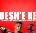 ExzyBeatz – Deshe’ feat. Mr Nation Thingz & ThusoRSA