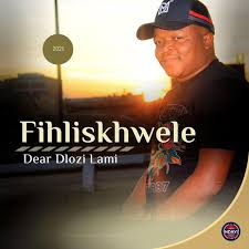 EP: Fihliskhwele – Dear Dlozi Lami