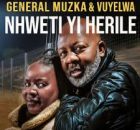 EP: General Muzka & Vuyelwa – Nhweti Yi Herile