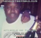 Hemustbefabulous & Masedi Za – Ntlwelle ke Theose Ft. Bino Boy & Makhwenkhwe