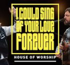 House of Worship, Martin Smith, Josh Baldwin - I Could Sing Of Your Love Forever
