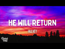 Hulvey - HE WILL RETURN