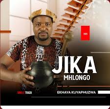 JIKA MHLONGO – EKHAYA KUYAPHUZWA