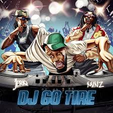 Jeriq & Minz - DJ GO TIRE