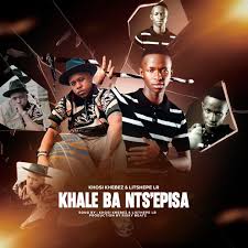 Khosi Khebez & Litshepe Lr – Khale Ba Nts’episa