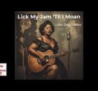 Lick My Jam ‘Til I Moan – Lillian Dixie Walker (Bella Banksia 1959 Lost Blues Tape)
