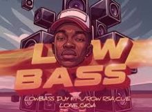 Lowbass Djy – LowBass ft. Cue Lone, Giga, U’Row RSA