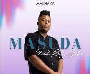 Masuda – Makhaza ft. Big John