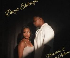 Mawelele & Naledi Aphiwe – Buya Ekhaya