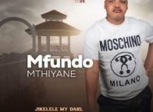 Mfundo Mthiyane – Jikelele My Darl EP