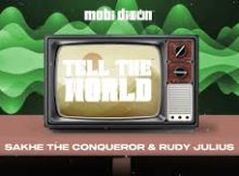 Mobi Dixon ft Sakhe The Conqueror, Rudy Julius - Tell The World