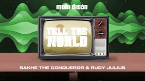 Mobi Dixon ft Sakhe The Conqueror, Rudy Julius - Tell The World