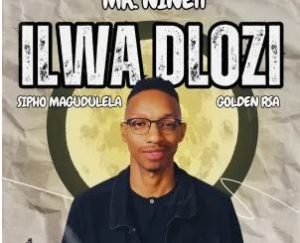 Mr. Nine11 – Ilwa Dlozi (feat. Sipho Magudulela & Golden RSA)