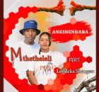 Mthetheleli sa - Anginendaba (feat. Londeka Shangase)