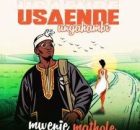 Mwenje Mathole – Usaende Ungahambi