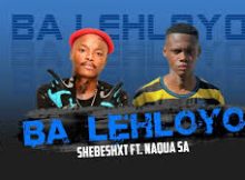 Natiiey Lepaka - BA LEHLOYO (Feat Shebeshxt X Naqua & KHARISHMA)