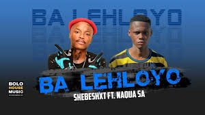 Natiiey Lepaka - BA LEHLOYO (Feat Shebeshxt X Naqua & KHARISHMA)