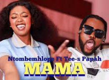 Ntombemhlope Ft Tee-s Papah – Mama