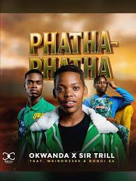 Okwanda x Sir Trill - Phatha Phatha ft Bongi SA and Weirdo2265