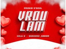 Prokid D’Soul, Xola D & Subzero Junior – Vrou Lam