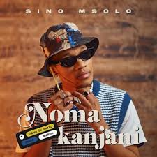 Sino Msolo, Kabza De Small, MaWhoo, Azana - Noma Kanjani (Lyrics)