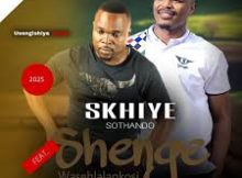 Skhiye Sothando – Usengishiya Kanje ft. Shenge Wasehlalankosi