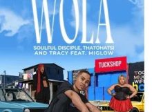 Soulful Disciple, Thatohatsi & Tracy – Wola (feat. Miglow)