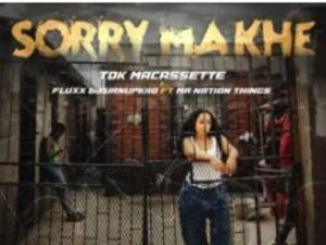TDK Macassette – Sorry Makhe Ft. Fluxx, TurnUpKiid & Mr Nation Thingz