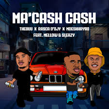 Thebuu, Rasca D’djy & Mdeshkayro – Ma’Cash Cash ft. Mellow & Sleazy