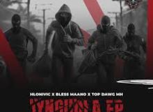 EP: Top Dawg MH, Hlonivic & Bless Maano – IYNGUDLA