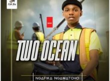 Two Ocean – Ngafika Ngamatoho (Song)