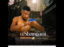 Usbangani – Isbhamu (feat. Sazi Msimango)