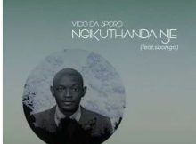 Vico Da Sporo – Ngikuthanda Nje (feat. Sbonga)